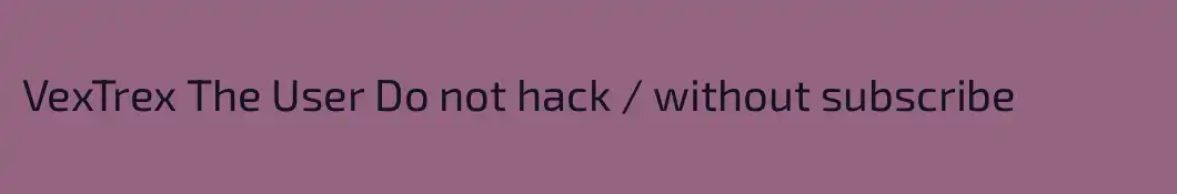 VexTrex The User Do not hack / without subscribe
